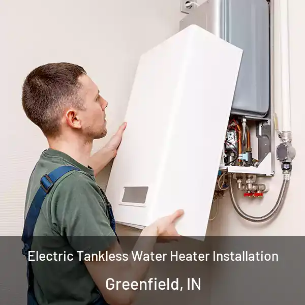  Electric Tankless Water Heater Installation Greenfield, IN