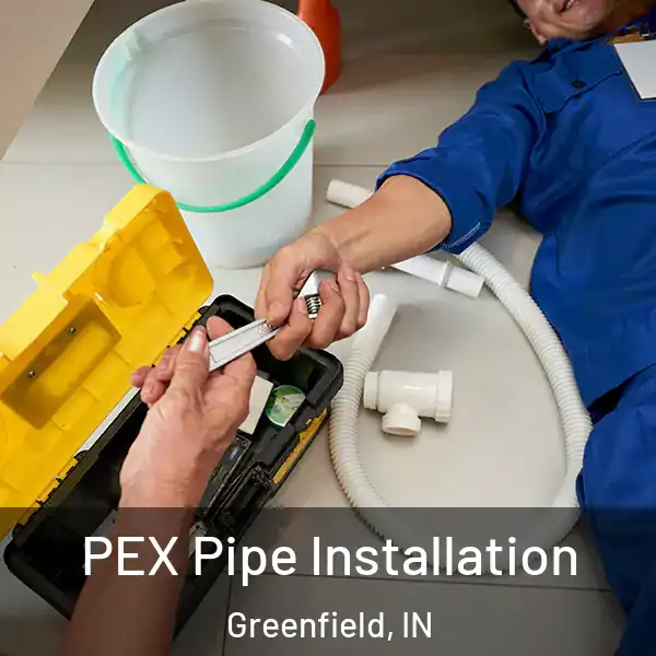  PEX Pipe Installation Greenfield, IN