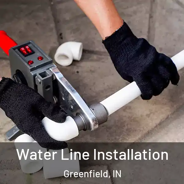  Water Line Installation Greenfield, IN